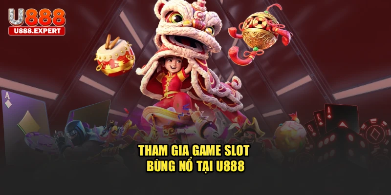 Tham gia game slot bùng nổ tại U888