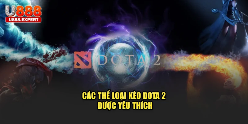 Các thể loại kèo Dota 2 được yêu thích