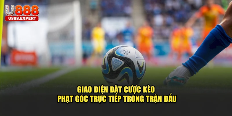 Giao diện đặt cược kèo phạt góc trực tiếp trong trận đấu