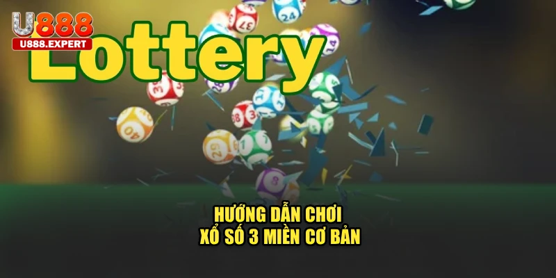 Hướng dẫn chơi xổ số 3 miền cơ bản