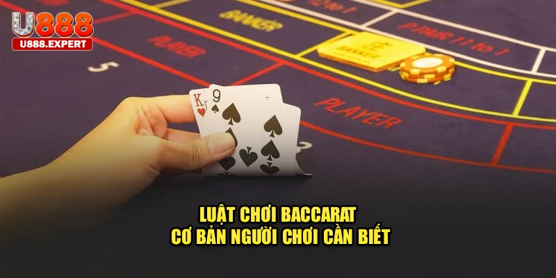 Luật chơi baccarat cơ bản người chơi cần biết