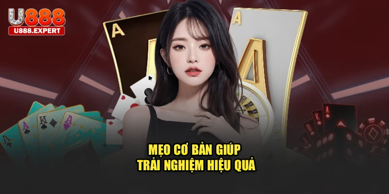 Mẹo cơ bản giúp trải nghiệm hiệu quả