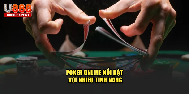 Poker online nổi bật với nhiều tính năng