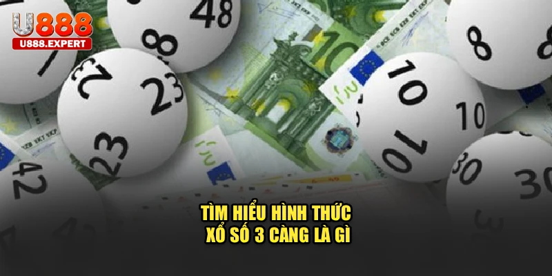 Tìm hiểu hình thức xổ số 3 càng là gì