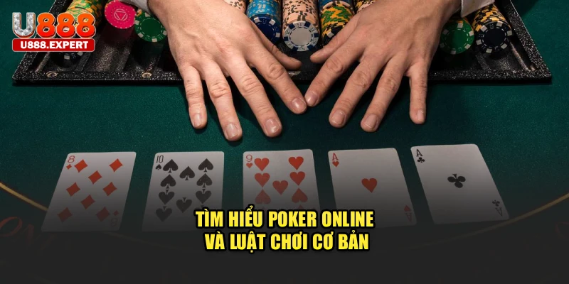 Tìm hiểu Poker Online và luật chơi cơ bản