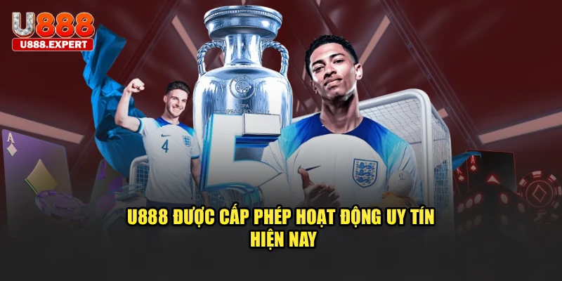 U888 được cấp phép hoạt động uy tín hiện nay