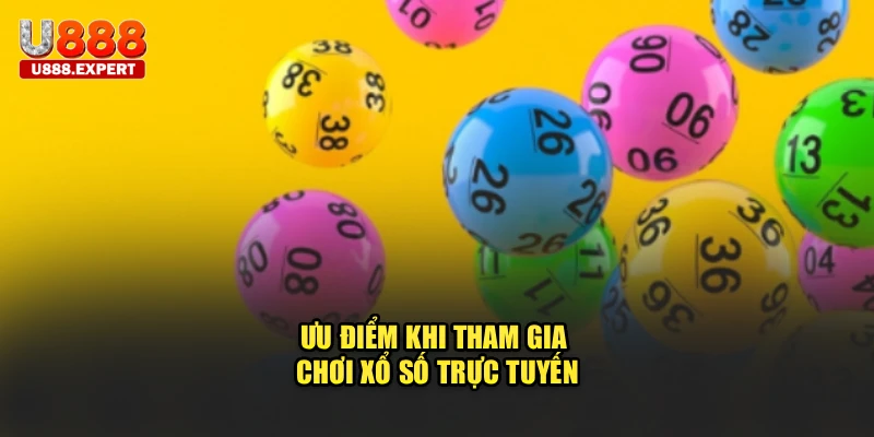 Ưu điểm khi tham gia chơi xổ số trực tuyến