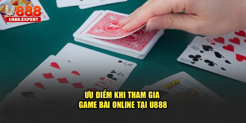 Ưu điểm khi tham gia game bài online tại U888